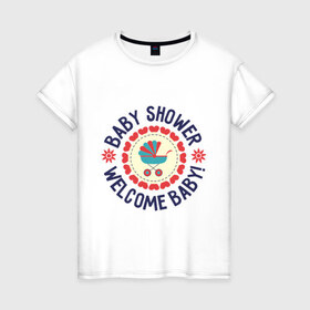 Женская футболка хлопок с принтом Baby shower в Петрозаводске, 100% хлопок | прямой крой, круглый вырез горловины, длина до линии бедер, слегка спущенное плечо | 