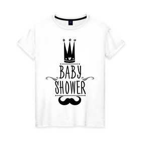 Женская футболка хлопок с принтом Baby shower в Петрозаводске, 100% хлопок | прямой крой, круглый вырез горловины, длина до линии бедер, слегка спущенное плечо | baby shower | беременность | бэби шауэр | для беременных | корона | новорожденный | рождение | усы