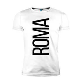Мужская футболка премиум с принтом Рома в Петрозаводске, 92% хлопок, 8% лайкра | приталенный силуэт, круглый вырез ворота, длина до линии бедра, короткий рукав | bigname | roma | рома | роман | стиль