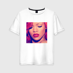 Женская футболка хлопок Oversize с принтом Rihanna в Петрозаводске, 100% хлопок | свободный крой, круглый ворот, спущенный рукав, длина до линии бедер
 | Тематика изображения на принте: badgirl | rihanna | riri | риана | рианна | рнб