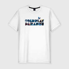 Мужская футболка премиум с принтом Coldplay Paradise в Петрозаводске, 92% хлопок, 8% лайкра | приталенный силуэт, круглый вырез ворота, длина до линии бедра, короткий рукав | coldplay | ghost stories | mylo xyloto | parachutes