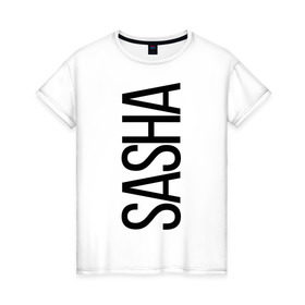 Женская футболка хлопок с принтом Саша в Петрозаводске, 100% хлопок | прямой крой, круглый вырез горловины, длина до линии бедер, слегка спущенное плечо | bigname | sasha | александра | саша