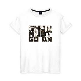 Женская футболка хлопок с принтом Show Must Go On в Петрозаводске, 100% хлопок | прямой крой, круглый вырез горловины, длина до линии бедер, слегка спущенное плечо | heavy | queen | квин | меркури | метал | фредди