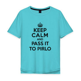 Мужская футболка хлопок Oversize с принтом Keep calm and pass it to pirlo в Петрозаводске, 100% хлопок | свободный крой, круглый ворот, “спинка” длиннее передней части | juventus | keepcalm | пирло