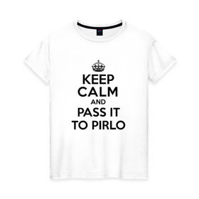 Женская футболка хлопок с принтом Keep calm and pass it to pirlo в Петрозаводске, 100% хлопок | прямой крой, круглый вырез горловины, длина до линии бедер, слегка спущенное плечо | juventus | keepcalm | пирло