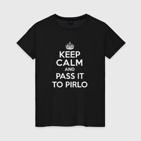 Женская футболка хлопок с принтом keep calm and pass it to pirlo в Петрозаводске, 100% хлопок | прямой крой, круглый вырез горловины, длина до линии бедер, слегка спущенное плечо | 