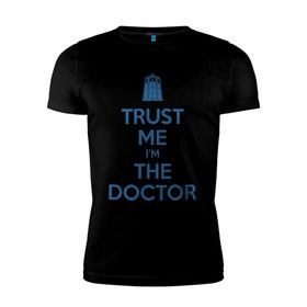Мужская футболка премиум с принтом Trust me I`m the doctor в Петрозаводске, 92% хлопок, 8% лайкра | приталенный силуэт, круглый вырез ворота, длина до линии бедра, короткий рукав | doctor who | keep calm | для светлых основtrust me | доктор кто
