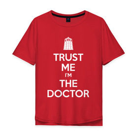 Мужская футболка хлопок Oversize с принтом Trust me Im the doctor в Петрозаводске, 100% хлопок | свободный крой, круглый ворот, “спинка” длиннее передней части | Тематика изображения на принте: doctor who | keep calm | для темных основtrust me | доктор кто