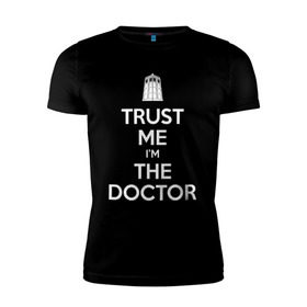 Мужская футболка премиум с принтом Trust me I`m the doctor в Петрозаводске, 92% хлопок, 8% лайкра | приталенный силуэт, круглый вырез ворота, длина до линии бедра, короткий рукав | doctor who | keep calm | для темных основtrust me | доктор кто