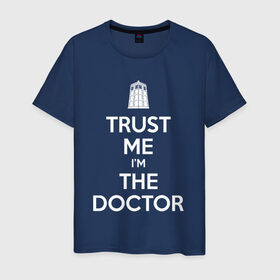 Мужская футболка хлопок с принтом Trust me I`m the doctor в Петрозаводске, 100% хлопок | прямой крой, круглый вырез горловины, длина до линии бедер, слегка спущенное плечо. | doctor who | keep calm | для темных основtrust me | доктор кто