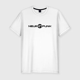Мужская футболка премиум с принтом Neuropunk Black в Петрозаводске, 92% хлопок, 8% лайкра | приталенный силуэт, круглый вырез ворота, длина до линии бедра, короткий рукав | dnb | neurofunk | neuropunk | neuropunk   это подкаст и серия вечеринок от лейбла tamrecords.нейропанк | tamrecords