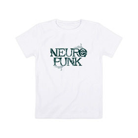 Детская футболка хлопок с принтом Neuropunk Схема в Петрозаводске, 100% хлопок | круглый вырез горловины, полуприлегающий силуэт, длина до линии бедер | dnb | neurofunk | neuropunk | neuropunk   это подкаст и серия вечеринок от лейбла tamrecords.нейропанк | tamrecords