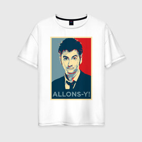 Женская футболка хлопок Oversize с принтом Десятый доктор Allons-y! в Петрозаводске, 100% хлопок | свободный крой, круглый ворот, спущенный рукав, длина до линии бедер
 | allons y | doctor who | десятый доктор | доктор кто