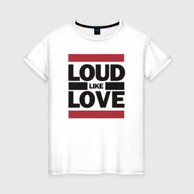 Женская футболка хлопок с принтом Loud like Love в Петрозаводске, 100% хлопок | прямой крой, круглый вырез горловины, длина до линии бедер, слегка спущенное плечо | loud like love placebo плэйсебо