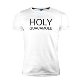 Мужская футболка премиум с принтом Holy guacamole в Петрозаводске, 92% хлопок, 8% лайкра | приталенный силуэт, круглый вырез ворота, длина до линии бедра, короткий рукав | 