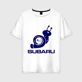 Женская футболка хлопок Oversize с принтом Subaru в Петрозаводске, 100% хлопок | свободный крой, круглый ворот, спущенный рукав, длина до линии бедер
 | subaru | авто | субарик | субару | турбина | улитка