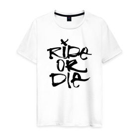 Мужская футболка хлопок с принтом Ride or die в Петрозаводске, 100% хлопок | прямой крой, круглый вырез горловины, длина до линии бедер, слегка спущенное плечо. | extreme | ride | ride or diedie