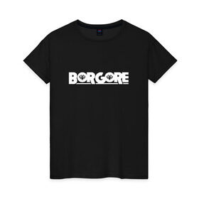 Женская футболка хлопок с принтом Borgore в Петрозаводске, 100% хлопок | прямой крой, круглый вырез горловины, длина до линии бедер, слегка спущенное плечо | borgore | dj | если возможноhouse | только на мои магазины