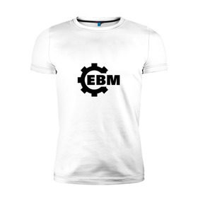 Мужская футболка премиум с принтом Electronic Body Music в Петрозаводске, 92% хлопок, 8% лайкра | приталенный силуэт, круглый вырез ворота, длина до линии бедра, короткий рукав | направление в музыке | ответвление индастриала.ebm