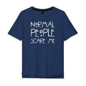 Мужская футболка хлопок Oversize с принтом Normal People Scare Me в Петрозаводске, 100% хлопок | свободный крой, круглый ворот, “спинка” длиннее передней части | Тематика изображения на принте: american horror story | people | scare me