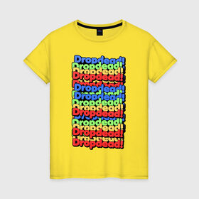 Женская футболка хлопок с принтом DropDead надписи в Петрозаводске, 100% хлопок | прямой крой, круглый вырез горловины, длина до линии бедер, слегка спущенное плечо | drop dead | неформальная