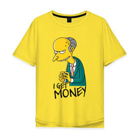 Мужская футболка хлопок Oversize с принтом Mr Burns get money в Петрозаводске, 100% хлопок | свободный крой, круглый ворот, “спинка” длиннее передней части | Тематика изображения на принте: get | i | money | simpsons