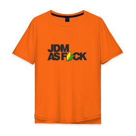 Мужская футболка хлопок Oversize с принтом JDM AS F*CK в Петрозаводске, 100% хлопок | свободный крой, круглый ворот, “спинка” длиннее передней части | Тематика изображения на принте: fail crew