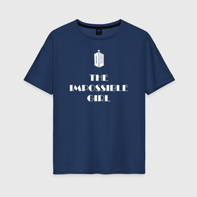 Женская футболка хлопок Oversize с принтом Impossible girl в Петрозаводске, 100% хлопок | свободный крой, круглый ворот, спущенный рукав, длина до линии бедер
 | impossible girl doctor who доктор кто