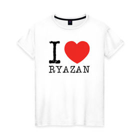Женская футболка хлопок с принтом I love ryazan в Петрозаводске, 100% хлопок | прямой крой, круглый вырез горловины, длина до линии бедер, слегка спущенное плечо | i love ryazan | ryazan | рязань | я люблю рязань