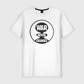 Мужская футболка премиум с принтом War Never Changes в Петрозаводске, 92% хлопок, 8% лайкра | приталенный силуэт, круглый вырез ворота, длина до линии бедра, короткий рукав | 