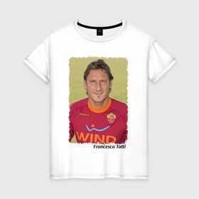 Женская футболка хлопок с принтом Francesco Totti в Петрозаводске, 100% хлопок | прямой крой, круглый вырез горловины, длина до линии бедер, слегка спущенное плечо | 