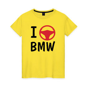 Женская футболка хлопок с принтом Я рулю Bmw в Петрозаводске, 100% хлопок | прямой крой, круглый вырез горловины, длина до линии бедер, слегка спущенное плечо | auto | bmw | i love | автомобили | бмв | люблю | оригинальный дизайн для всех почитателей автомобилей маркиvag