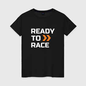 Женская футболка хлопок с принтом Ready To Race в Петрозаводске, 100% хлопок | прямой крой, круглый вырез горловины, длина до линии бедер, слегка спущенное плечо | 