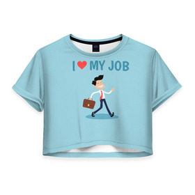 Женская футболка 3D укороченная с принтом Я люблю свою работу в Петрозаводске, 100% полиэстер | круглая горловина, длина футболки до линии талии, рукава с отворотами | любимая работа | я люблю свою работуработа