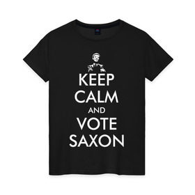 Женская футболка хлопок с принтом Keep Calm and Vote Saxon в Петрозаводске, 100% хлопок | прямой крой, круглый вырез горловины, длина до линии бедер, слегка спущенное плечо | and | bad | calm | doctor | keep | make | saxon | souffles | tardis | tennant | vote | who | wolf | доктор | кто | смит | тардис | теннант
