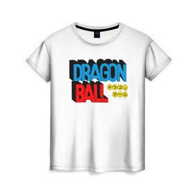 Женская футболка 3D с принтом Dragon Ball Logo в Петрозаводске, 100% полиэфир ( синтетическое хлопкоподобное полотно) | прямой крой, круглый вырез горловины, длина до линии бедер | болл | драгон | лого | логотип