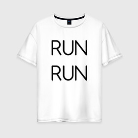 Женская футболка хлопок Oversize с принтом RUN в Петрозаводске, 100% хлопок | свободный крой, круглый ворот, спущенный рукав, длина до линии бедер
 | bts | jimin | jin | joonguk | rap monster | run | suga