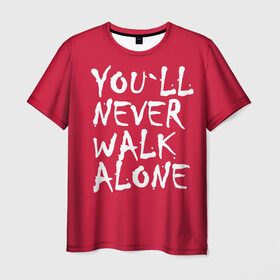 Мужская футболка 3D с принтом YOU`LL NEVER WALK ALONE в Петрозаводске, 100% полиэфир | прямой крой, круглый вырез горловины, длина до линии бедер | апл | ливерпуль | футбол