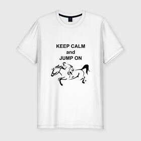 Мужская футболка премиум с принтом Keep calm and jump on в Петрозаводске, 92% хлопок, 8% лайкра | приталенный силуэт, круглый вырез ворота, длина до линии бедра, короткий рукав | 