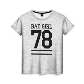 Женская футболка 3D с принтом Bad girl в Петрозаводске, 100% полиэфир ( синтетическое хлопкоподобное полотно) | прямой крой, круглый вырез горловины, длина до линии бедер | bad | bad girl | girl | hipster | swag | свег | свэг | хипстер | хисптеры | цитата