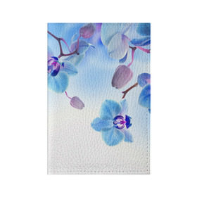 Обложка для паспорта матовая кожа с принтом Голубая орхидея в Петрозаводске, натуральная матовая кожа | размер 19,3 х 13,7 см; прозрачные пластиковые крепления | Тематика изображения на принте: голубая орхидея | красота | орхидеи | природа | цветок | цветочек | цветы