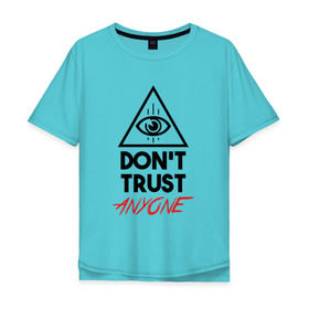Мужская футболка хлопок Oversize с принтом Dont trust anyone в Петрозаводске, 100% хлопок | свободный крой, круглый ворот, “спинка” длиннее передней части | видит | глаз | иллюминат | масон | око | пирамида | треугольник