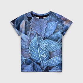 Детская футболка 3D с принтом Застывшие листья в Петрозаводске, 100% гипоаллергенный полиэфир | прямой крой, круглый вырез горловины, длина до линии бедер, чуть спущенное плечо, ткань немного тянется | иней | мороз | осень | холод