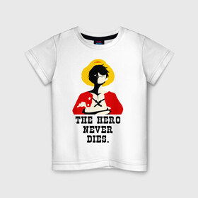 Детская футболка хлопок с принтом The hero NEVER dies. в Петрозаводске, 100% хлопок | круглый вырез горловины, полуприлегающий силуэт, длина до линии бедер | luffy | one piese | ван пис | луффи | мугивара