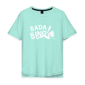 Мужская футболка хлопок Oversize с принтом Bada Bing! в Петрозаводске, 100% хлопок | свободный крой, круглый ворот, “спинка” длиннее передней части | sopranos | бада бинг | клан сопрано
