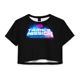 Женская футболка 3D укороченная с принтом Trancemission 2 в Петрозаводске, 100% полиэстер | круглая горловина, длина футболки до линии талии, рукава с отворотами | trancemission |   |  trance mission | транс миссия | трансмиссия