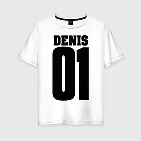 Женская футболка хлопок Oversize с принтом Денис 01 в Петрозаводске, 100% хлопок | свободный крой, круглый ворот, спущенный рукав, длина до линии бедер
 | 01 | denis | денис | на спине | номер | цифры