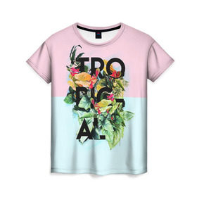 Женская футболка 3D с принтом Tropical в Петрозаводске, 100% полиэфир ( синтетическое хлопкоподобное полотно) | прямой крой, круглый вырез горловины, длина до линии бедер | beach | party | summer | swag | trend | вечеринка | лето | популярное | сваг | свег | тренд | хит
