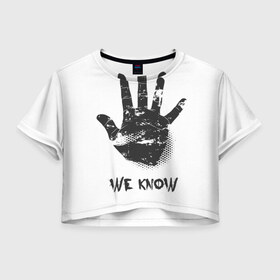 Женская футболка 3D укороченная с принтом We Know в Петрозаводске, 100% полиэстер | круглая горловина, длина футболки до линии талии, рукава с отворотами | know | we | знаем | мы | отпечаток | рука | черный