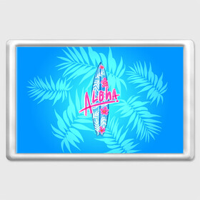 Магнит 45*70 с принтом Aloha в Петрозаводске, Пластик | Размер: 78*52 мм; Размер печати: 70*45 | Тематика изображения на принте: sea | гавайи | жара | калифорния | лето | любовь | море | океан | отдых | пальмы | пляж | серфинг | солнце
